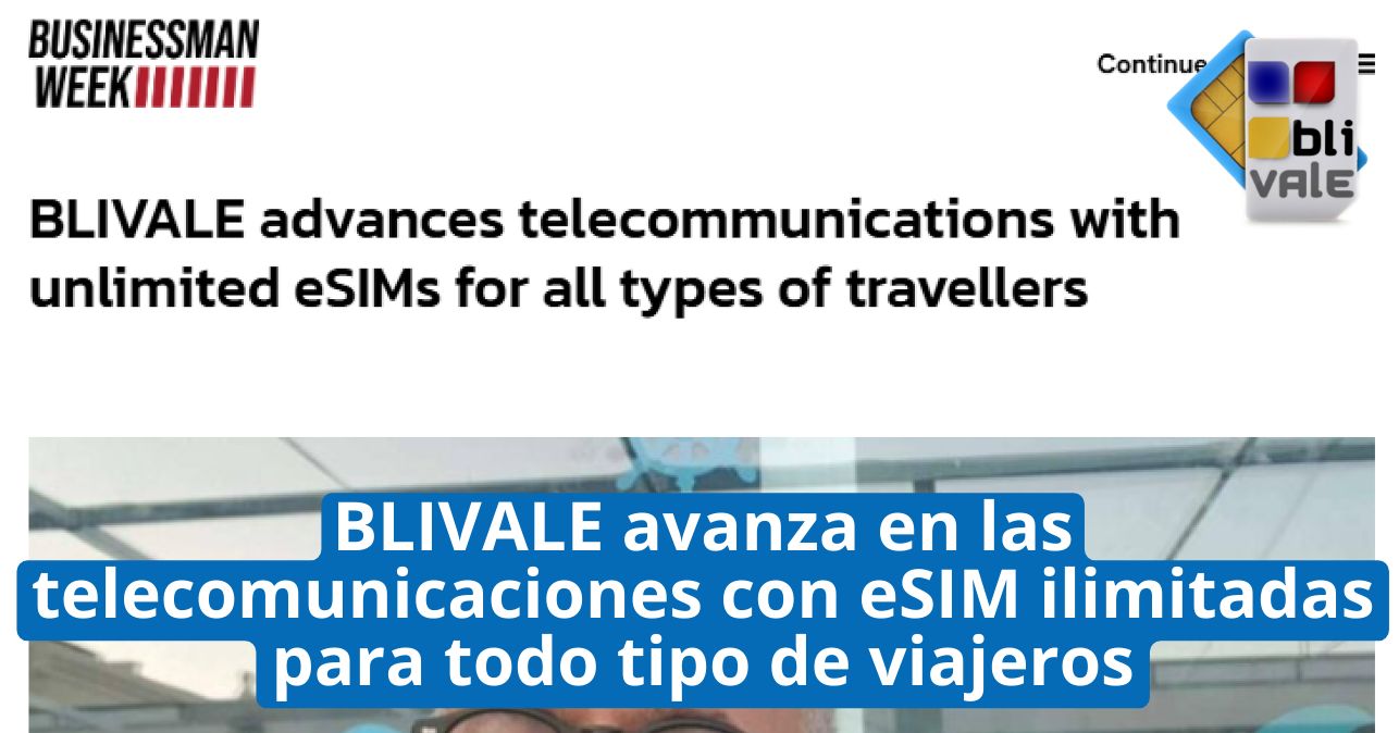 blivale_image_es_businessman week_202505014_643x337 BLIVALE avanza en las telecomunicaciones con eSIM ilimitadas para todo tipo de viajeros